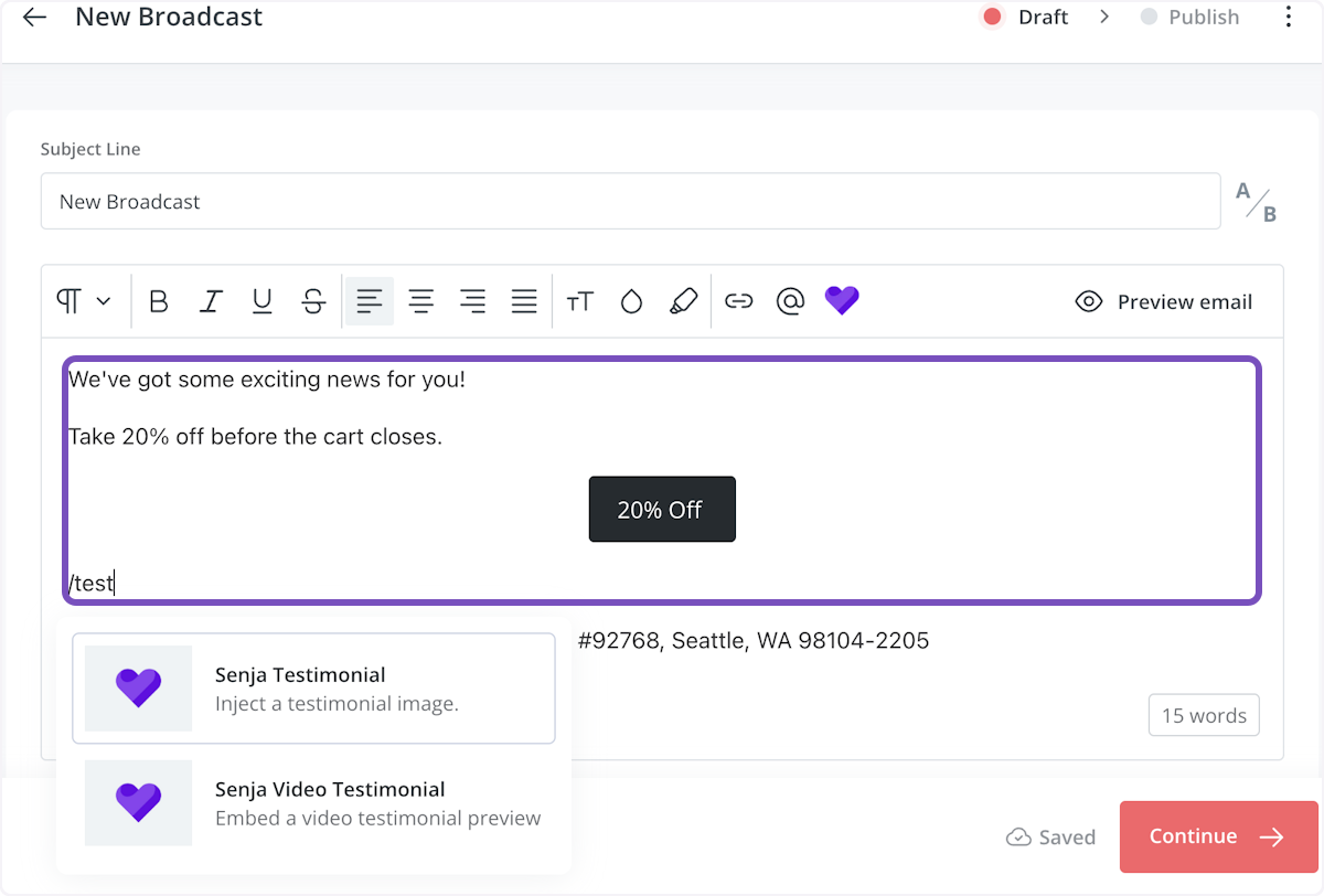 Open up your broadcast then use the command /test in the body of the email to select from injecting a testimonial image or embedding a video testimonial preview